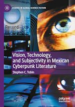 Télécharger le livre :  Vision, Technology, and Subjectivity in Mexican Cyberpunk Literature