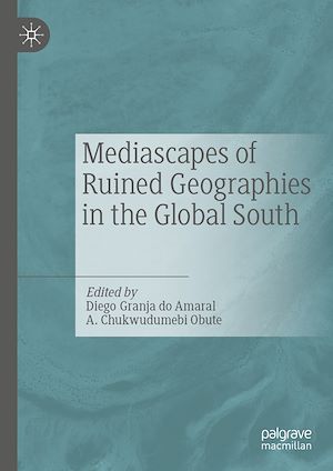 Téléchargez le livre :  Mediascapes of Ruined Geographies in the Global South