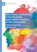 Télécharger le livre :  Mind, Body, and Emotion in the Reception and Creation Practices of Fan Communities