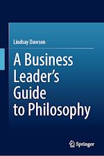 Télécharger le livre :  A Business Leader's Guide to Philosophy