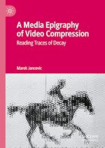 Télécharger le livre :  A Media Epigraphy of Video Compression