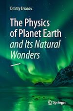 Télécharger le livre :  The Physics of Planet Earth and Its Natural Wonders