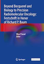 Download this eBook Beyond Becquerel and Biology to Precision Radiomolecular Oncology: Festschrift in Honor of Richard P. Baum