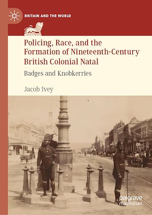 Téléchargez le livre :  Policing, Race, and the Formation of Nineteenth-Century British Colonial Natal