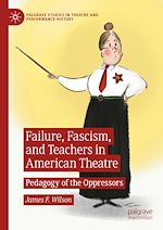 Télécharger le livre :  Failure, Fascism, and Teachers in American Theatre