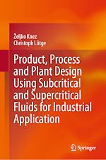 Télécharger le livre :  Product, Process and Plant Design Using Subcritical and Supercritical Fluids for Industrial Application