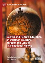 Télécharger le livre :  Jewish and Hebrew Education in Ottoman Palestine through the Lens of Transnational History
