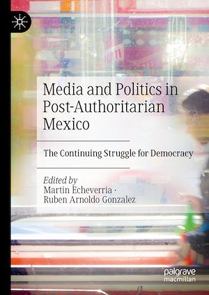 Téléchargez le livre :  Media and Politics in Post-Authoritarian Mexico