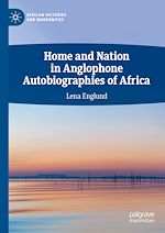 Télécharger le livre :  Home and Nation in Anglophone Autobiographies of Africa