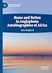 Télécharger le livre :  Home and Nation in Anglophone Autobiographies of Africa
