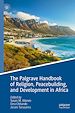 Télécharger le livre :  The Palgrave Handbook of Religion, Peacebuilding, and Development in Africa