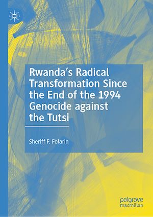 Téléchargez le livre :  Rwanda's Radical Transformation Since the End of the 1994 Genocide against the Tutsi