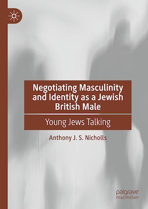 Téléchargez le livre :  Negotiating Masculinity and Identity as a Jewish British Male