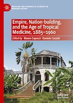 Télécharger le livre :  Empire, Nation-building, and the Age of Tropical Medicine, 1885–1960