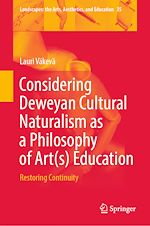 Télécharger le livre :  Considering Deweyan Cultural Naturalism as a Philosophy of Art(s) Education