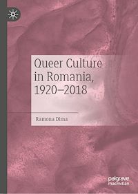 Télécharger le livre :  Queer Culture in Romania, 1920–2018
