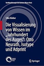 Télécharger le livre :  Die Visualisierung von Wissen im „Jahrhundert des Auges“: Otto Neurath, Isotype und Adprint
