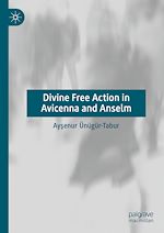 Télécharger le livre :  Divine Free Action in Avicenna and Anselm