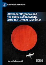 Télécharger le livre :  Alexander Bogdanov and the Politics of Knowledge after the October Revolution