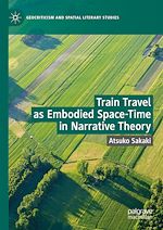 Télécharger le livre :  Train Travel as Embodied Space-Time in Narrative Theory