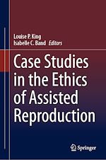 Télécharger le livre :  Case Studies in the Ethics of Assisted Reproduction