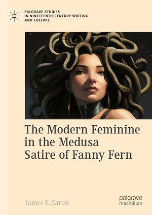 Téléchargez le livre :  The Modern Feminine in the Medusa Satire of Fanny Fern