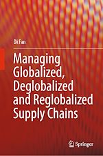 Télécharger le livre :  Managing Globalized, Deglobalized and Reglobalized Supply Chains