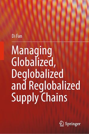 Téléchargez le livre :  Managing Globalized, Deglobalized and Reglobalized Supply Chains