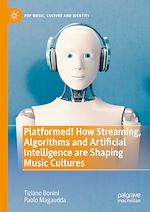 Télécharger le livre :  Platformed! How Streaming, Algorithms and Artificial Intelligence are Shaping Music Cultures