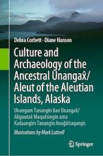 Télécharger le livre :  Culture and Archaeology of the Ancestral Unangax^/Aleut of the Aleutian Islands, Alaska