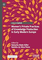 Download this eBook Women's Private Practices of Knowledge Production in Early Modern Europe