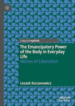 Téléchargez le livre :  The Emancipatory Power of the Body in Everyday Life