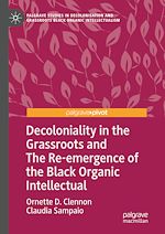Télécharger le livre :  Decoloniality in the Grassroots and The Re-emergence of the Black Organic Intellectual
