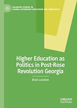 Télécharger le livre :  Higher Education as Politics in Post-Rose Revolution Georgia