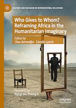 Télécharger le livre :  Who Gives to Whom? Reframing Africa in the Humanitarian Imaginary
