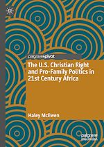 Télécharger le livre :  The U.S. Christian Right and Pro-Family Politics in 21st Century Africa