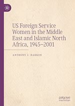 Télécharger le livre :  US Foreign Service Women in the Middle East and Islamic North Africa, 1945–2001