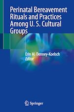 Télécharger le livre :  Perinatal Bereavement Rituals and Practices Among U. S. Cultural Groups
