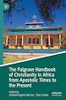Télécharger le livre :  The Palgrave Handbook of Christianity in Africa from Apostolic Times to the Present