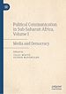 Télécharger le livre :  Political Communication in Sub-Saharan Africa, Volume I