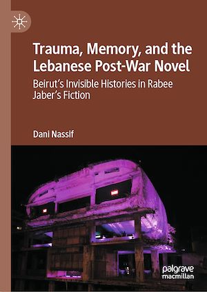 Téléchargez le livre :  Trauma, Memory, and the Lebanese Post-War Novel