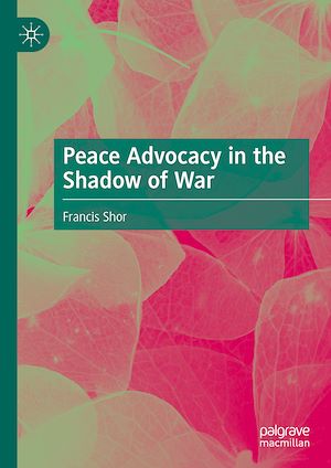 Téléchargez le livre :  Peace Advocacy in the Shadow of War