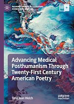 Télécharger le livre :  Advancing Medical Posthumanism Through Twenty-First Century American Poetry