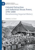 Télécharger le livre :  Colonial Extraction and Industrial Steam Power, 1790–1880