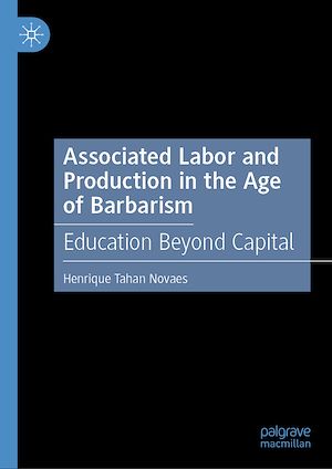 Téléchargez le livre :  Associated Labor and Production in the Age of Barbarism