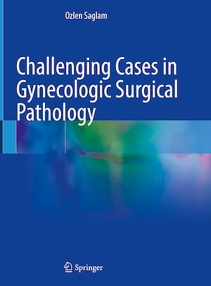 Téléchargez le livre :  Challenging Cases in Gynecologic Surgical Pathology