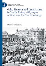 Télécharger le livre :  Gold, Finance and Imperialism in South Africa, 1887–1902