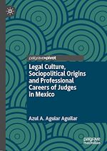 Télécharger le livre :  Legal Culture, Sociopolitical Origins and Professional Careers of Judges in Mexico