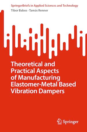 Téléchargez le livre :  Theoretical and Practical Aspects of Manufacturing Elastomer-Metal Based Vibration Dampers
