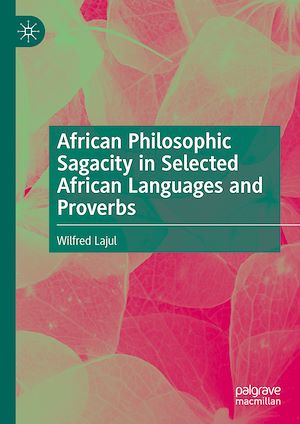 Téléchargez le livre :  African Philosophic Sagacity in Selected African Languages and Proverbs